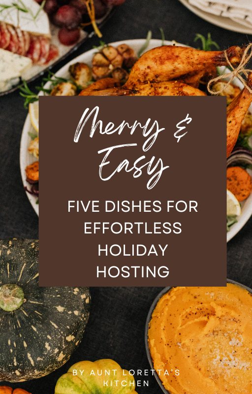 Aunt Loretta’s No-Fuss Holiday Feast: 5 Dishes for Effortless Hosting